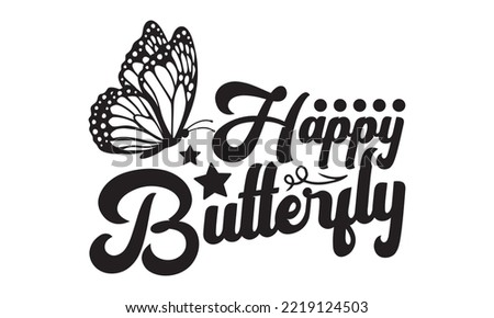 Happy Butterfly Svg, Butterfly svg, Butterfly svg t-shirt design, butterflies and daisies positive quote flower watercolor margarita mariposa stationery, mug, t shirt, svg, eps 10