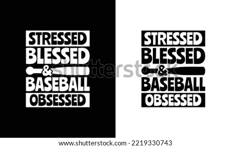 Stressed blessed and baseball obsessed Baseball Quote T shirt design, typography