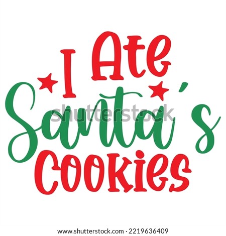 I Ate Santa's Cookies T- Shirt design, vector file .