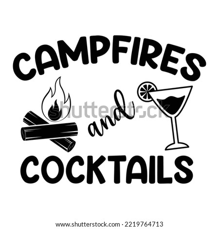 Camp Fire And Cocktails Camping For Sublimation Products, T-shirts, Pillows, Cards, Mugs, Bags, Framed Artwork, Scrapbooking