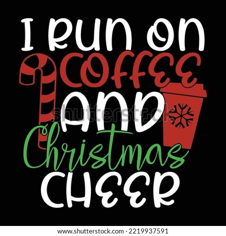 I Run On Coffee And Christmas Cheer, I Love Coffee, Christmas Cheer, Christmas  Calligraphy Vintage Style Design