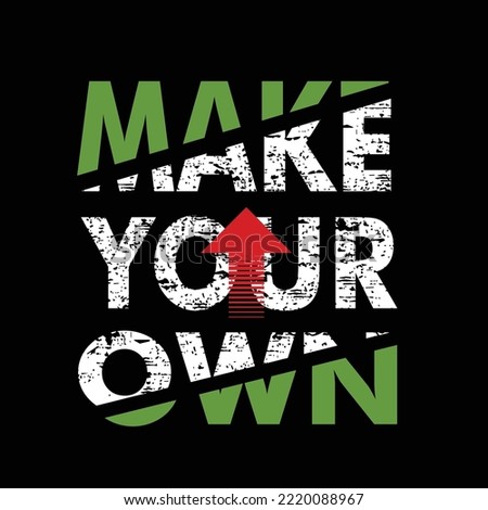 make your own slogan tee graphic typography for print t shirt illustration vector art vintage