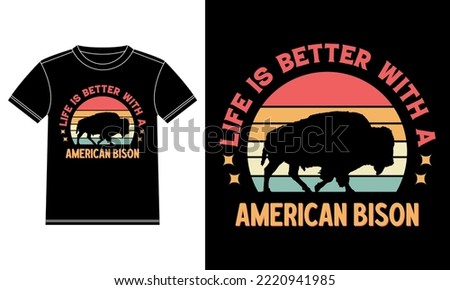 Life is better with a american bison t-shirt