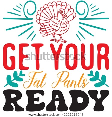 Get Your Fat Pants Ready T-shirt Design Vector File.
