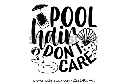 Pool hair don’t care - Summer T shirt Design, Hand lettering illustration for your design, Modern calligraphy, Svg Files for Cricut, Poster, EPS