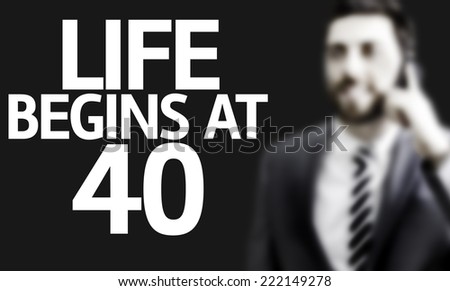 Business man with the text Life Begins At 40 in a concept image