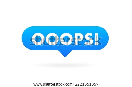 Popup Bubble message with the text oops. Vector illustration Royalty-Free Stock Photo #2221561369