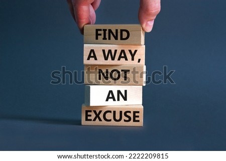 Find a way not excuse symbol. Concept words Find a way not an excuse on wooden blocks on a beautiful grey table grey background. Businessman hand. Business motivational and not excuse concept.