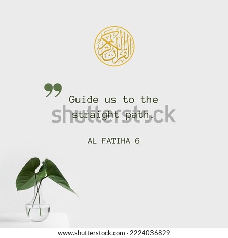 Qur'an Quote with grey background and vessel plant. Translation : "Al - Qur'an. Guide us to the straight path. Al - Fatiha : 6"