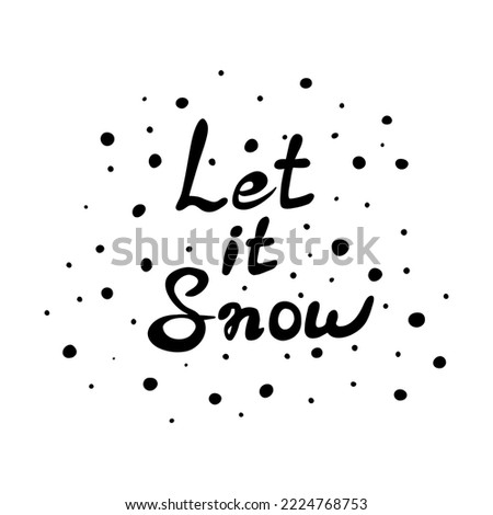 Let it snow phrase in doodle style. Lettering with falling snow around. Cute simple design for card, poster decoration. Winter quote text. 