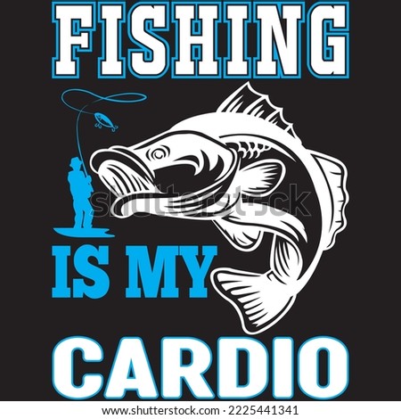 Fishing is My Cardio T-shirt Design Vector File.