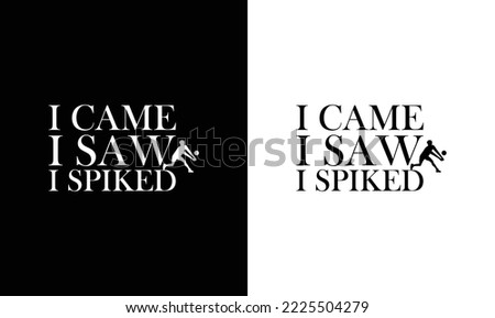 I Came I Saw I Spiked Volleyball Quote T shirt design, typography