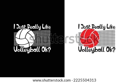 I Just Really Like Volleyball Ok? Volleyball Quote T shirt design, typography