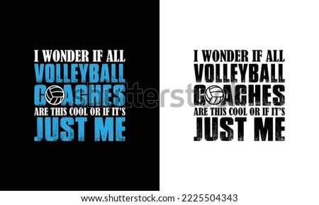 I Wonder If All Volleyball Coach Are This Cool Volleyball Quote T shirt design, typography