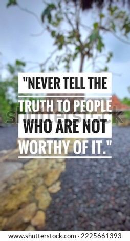 Motivational and inspirational quote. Never tell the truth to people who are not worthy of it. Beautiful nature background