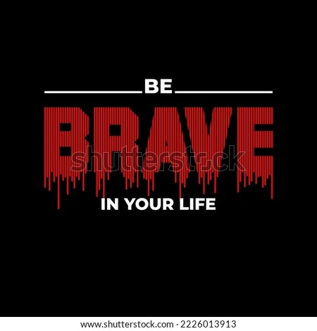 be brave,quotes  typography design and slogan illustration
