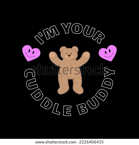 The slogan is "I'm your cuddle buddy." Print with a bear doll and smiling hearts for T-shirts. Royalty-Free Stock Photo #2226406435