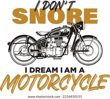 I DON'T SNORE I DREAM I AM A MOTORCYCLE