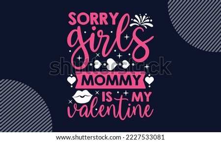 Sorry Girls Mommy Is My Valentine - Valentines Day SVG Design. Hand drawn lettering phrase isolated on colorful background. Illustration for prints on t-shirts and bags, posters