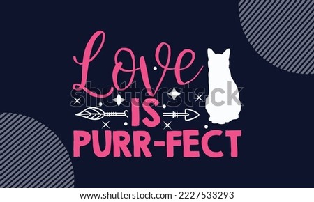 Love Is Purr-Fect - Valentines Day SVG Design. Hand drawn lettering phrase isolated on colorful background. Illustration for prints on t-shirts and bags, posters