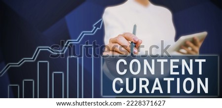 Conceptual display Content Curation. Business showcase process of gathering information related to a certain topic