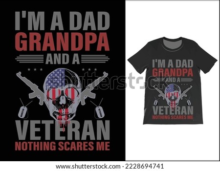 I'm A Dad Grandpa And A Veteran Nothing Scares Me T-Shirt Vector Design. Veteran Day Gift. T-Shirt Tank Top Hoodie Sweatshirt.