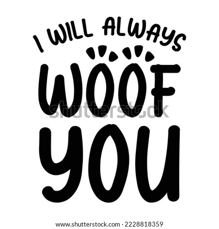 I will always woof you. Stylish typography t-shirt and apparel poster. Premium Vector