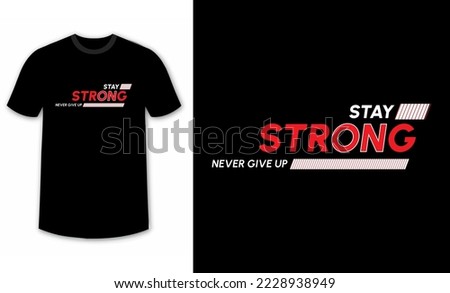 stay strong, never give up typography graphic design for t-shirt prints, quote, vector illustration
