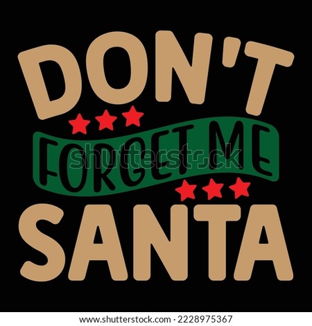 don't forget me santa T shirt design Vector File