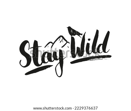 Stay wild lettering handwritten sign, Hand drawn grunge calligraphic text, outdoor hiking adventure and mountains exploring, Vector illustration.