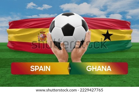 Spain vs Ghana national teams soccer football match competition concept.