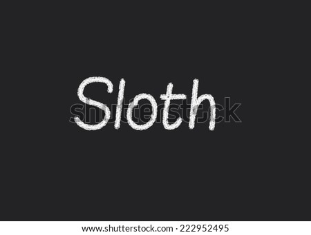 Sloth written on a blackboard