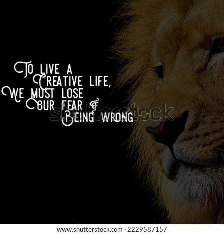 To live a creative life, we must lose our fear of being wrong. motivational and inspirational wallpaper quotes.lion in the background.