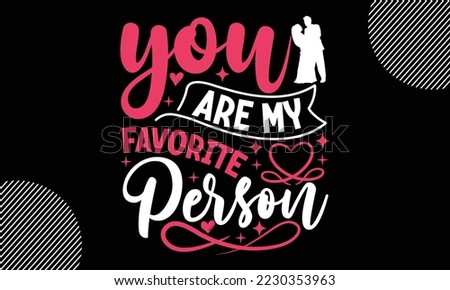 You are my favorite person, Happy valentine`s day T shirt design, typography text and red heart and line on the background, funny valentines Calligraphy graphic design typography for svg, poster