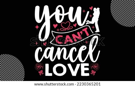 You Can’t Cancel Love, Happy valentine`s day T shirt and SVG design, vector illustrations card template with typography text and red heart and line on the background, poster, sticker, EPS and card