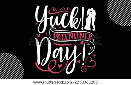 Yuck! Valentines Day!, Happy valentine`s day T shirt and SVG design, vector illustrations card template with typography text and red heart and line on the background, poster, sticker, EPS and card