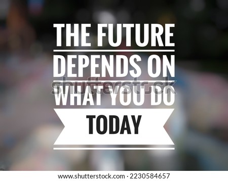 Motivational quote "The future depends on what you do today" on abstract blurred background.