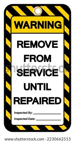 Warning Remove From Service Until Repaired Tag Symbol Sign,Vector Illustration, Isolate On White Background Label. EPS10