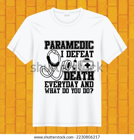 paramedic i defeat death everyday and what do you do t-shirt design