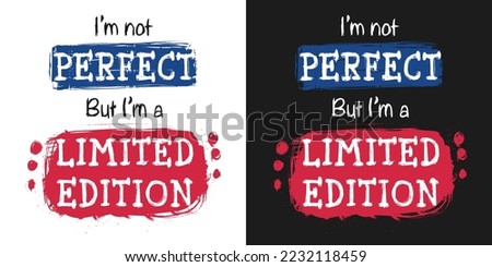 Self confidence quote vector image with lettering, Brush frame clip art. I’m not perfect, but I’m a limited edition saying art.