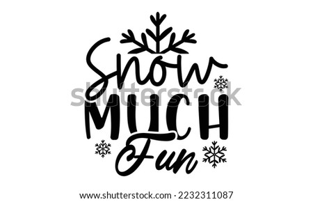 Snow much fun svg, Winter SVG, Winter T-shirt Design Template SVG Cut File Typography, Winter SVG Files for Cutting Cricut and Silhouette Printable Vector Illustration. greeting card, poster, banner,  Royalty-Free Stock Photo #2232311087