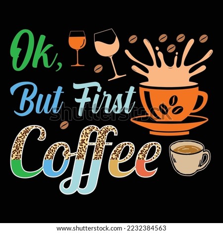Ok, but First Coffee SVG Sublimation Vector Graphic T-Shirt Design Coffee Sublimation