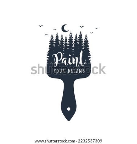Hand drawn inspirational label with fir trees as a paintbrush textured vector illustrations in a triangle and "Paint your dreams" inspirational lettering. 