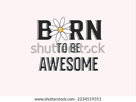 born to be awesome flower vector hand drawn
