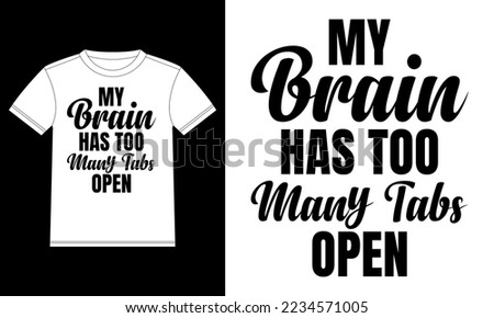 My Brain Has Too Many Tabs Open. Typography saying design template, Car Window Sticker, POD, cover, Isolated White Background
