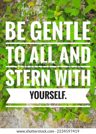 Creative Inspirational Motivational Quotes. Be gentle to all and stern with yourself.In nature background.