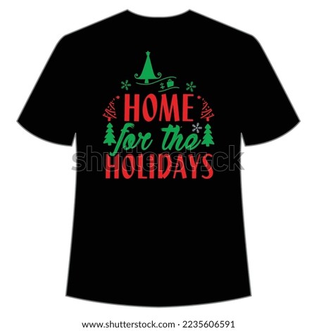 Home For The holidays, Merry Christmas shirt print template, funny Xmas shirt design, Santa Claus funny quotes typography design