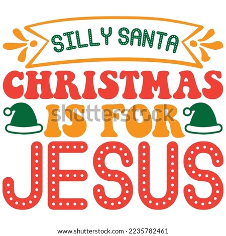 Silly Santa Christmas is for Jesus T-Shirt Design Vector File