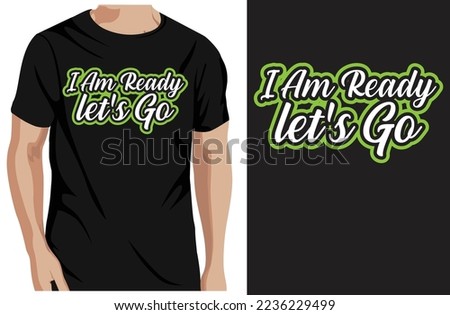 I am ready, let's go typography t-shirt design and template vector