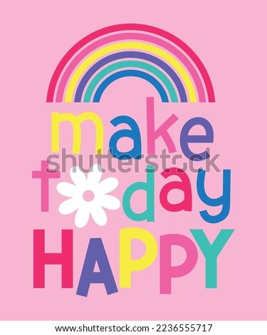 MAKE TODAY HAPPY, GIRLS GRAPHIC T SHIRT VECTOR DESIGNS AND OTHER USES. Royalty-Free Stock Photo #2236555717